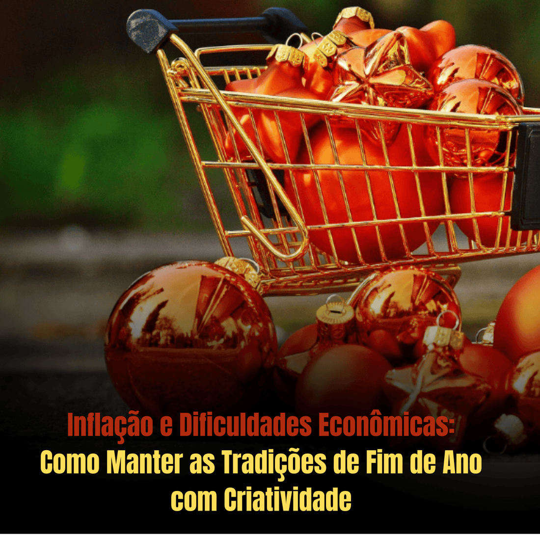 Inflação e Dificuldades Econômicas: Como Manter as Tradições de Fim de Ano com Criatividade