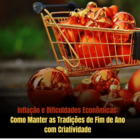 Inflação e Dificuldades Econômicas: Como Manter as Tradições de Fim de Ano com Criatividade