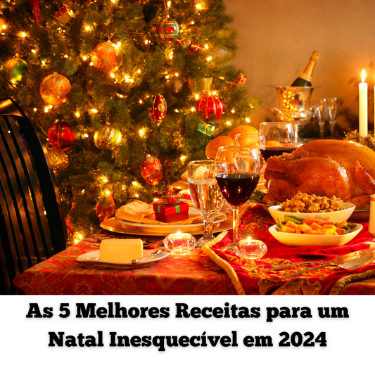 As 5 Melhores Receitas para um Natal Inesquecível em 2024